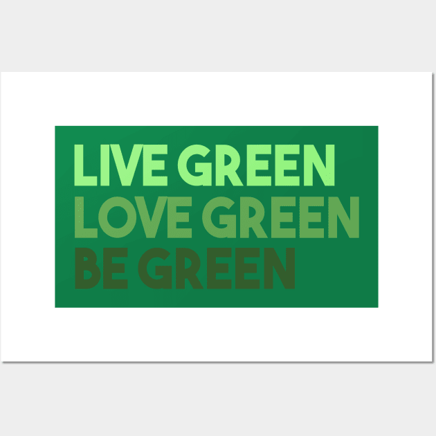 Live Green Love Green Be Green Wall Art by VintageArtwork